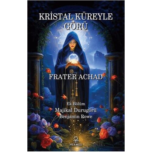 Kristal Küreyle Görü ve Majikal Durugörü - Frater Achad - Hermes Yayınları