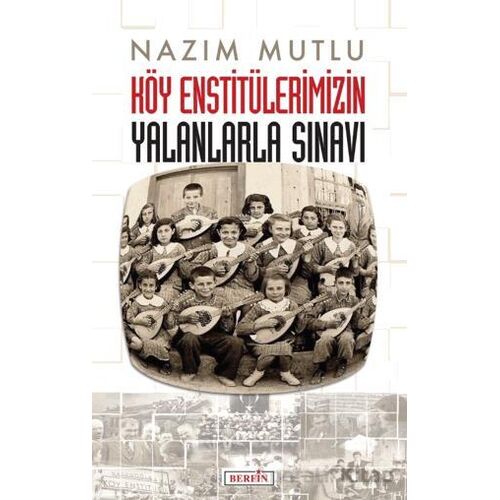 Köy Enstitülerimizin Yalanlarla Sınavı - Nazım Mutlu - Berfin Yayınları
