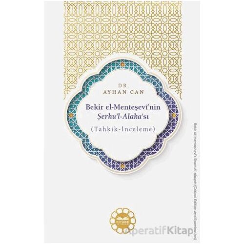 Bekir el-Menteşevî’nin Şerhu’l-Alaka’sı (Tahkik-İnceleme) - Ayhan Can - Kitabe Yayınları