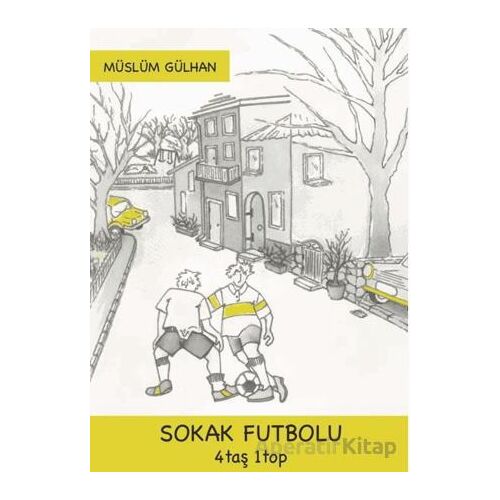 Sokak Futbolu: 4 Taş 1 Top - Müslüm Gülhan - Sancı Yayınları