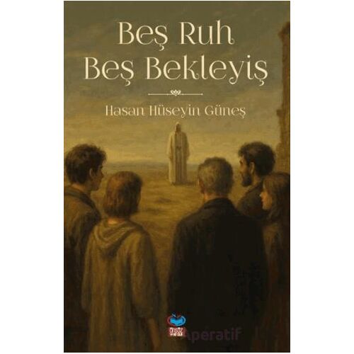 Beş Ruh Beş Bekleyiş - Hasan Hüseyin Güneş - Önsöz Yayıncılık