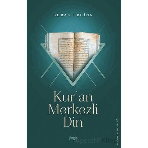 Kur’an Merkezli Din - Burak Ercins - Kitabe Yayınları