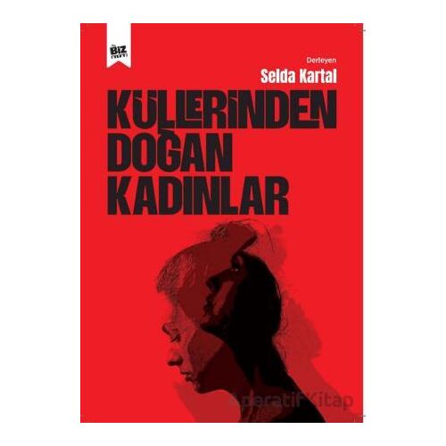 Küllerinden Doğan Kadınlar - Selda Kartal - Biz Kitap