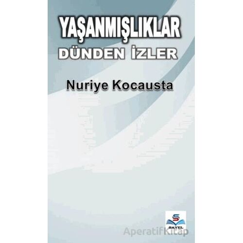 Yaşanmışlıklar Dünden İzler - Nuriye Kocausta - Sayel Yayınları