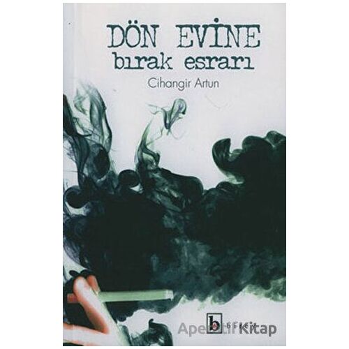 Dön Evine Bırak Esrarı - Cihangir Artun - Birey Yayıncılık