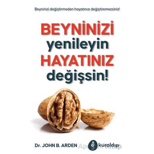 Beyninizi Yenileyin Hayatınız Değişsin! - John B. Arden - Kuraldışı Yayınevi