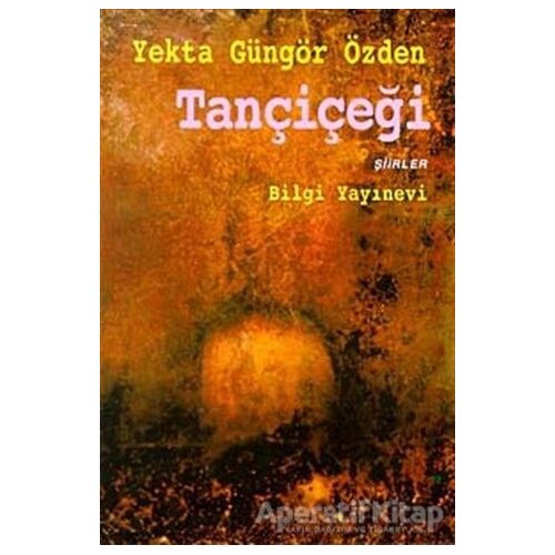 Tançiçeği - Yekta Güngör Özden - Bilgi Yayınevi