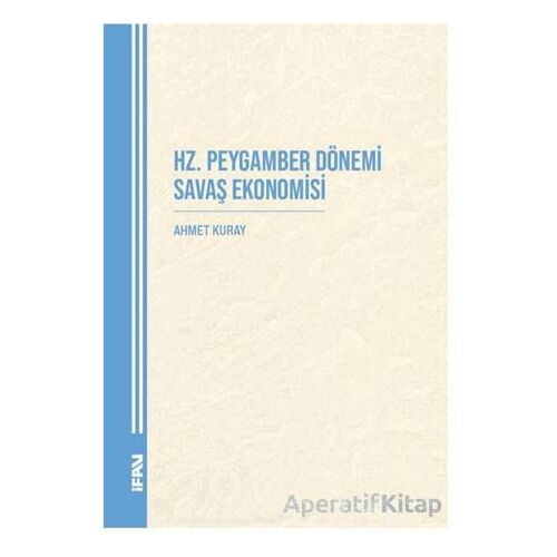Hz. Peygamber Dönemi Savaş Ekonomisi - Ahmet Kuray - Marmara Üniversitesi İlahiyat Fakültesi Vakfı