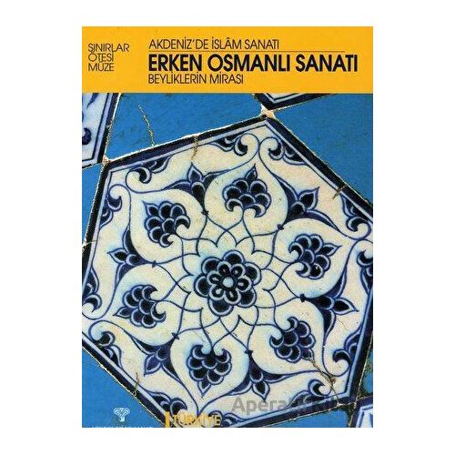Erken Osmanlı Sanatı Beyliklerin Mirası / Akdenizde İslam Sanatı
