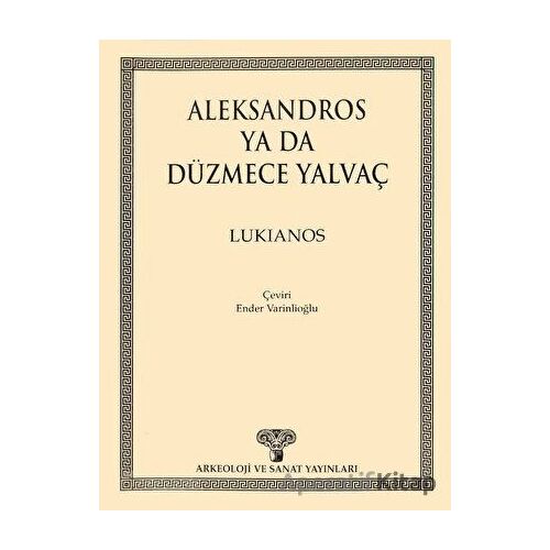 Aleksandros ya da Düzmece Yalvaç - Lukianos - Arkeoloji ve Sanat Yayınları