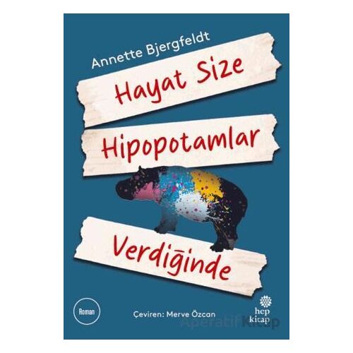 Hayat Size Hipopotamlar Verdiğinde - Annette Bjergfeldt - Hep Kitap