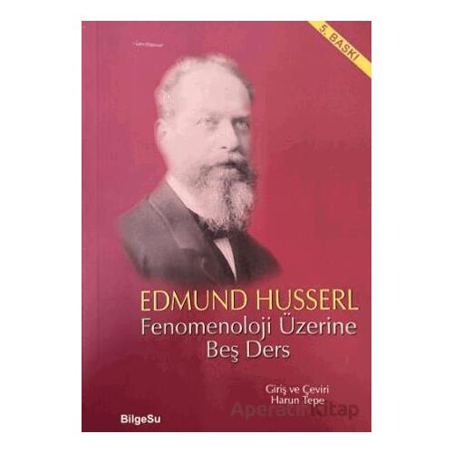 Fenomenoloji Üzerine Beş Ders - Edmund Husserl - BilgeSu Yayıncılık