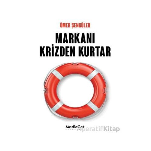 Markanı Krizden Kurtar - Ömer Şengüler - MediaCat Kitapları