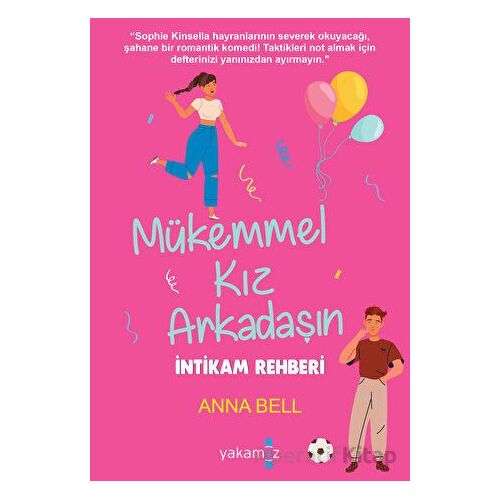 Mükemmel Kız Arkadaşın İntikam Rehberi - Anna Bell - Yakamoz Yayınevi