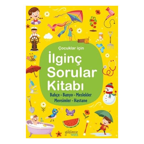 İlginç Sorular Kitabı - Bahçe, Banyo, Meslekler, Mevsimler, Hastane - Kolektif - Yakamoz Yayınevi