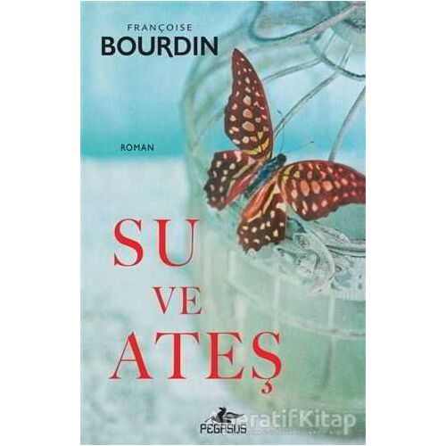 Su ve Ateş - Françoise Bourdin - Pegasus Yayınları