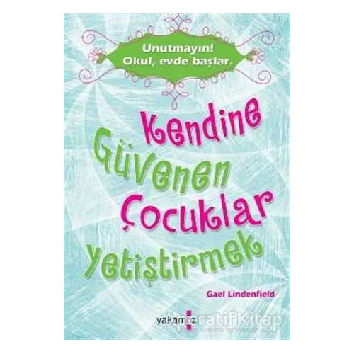 Kendine Güvenen Çocuklar Yetiştirmek - Gael Lindenfield - Yakamoz Yayınevi
