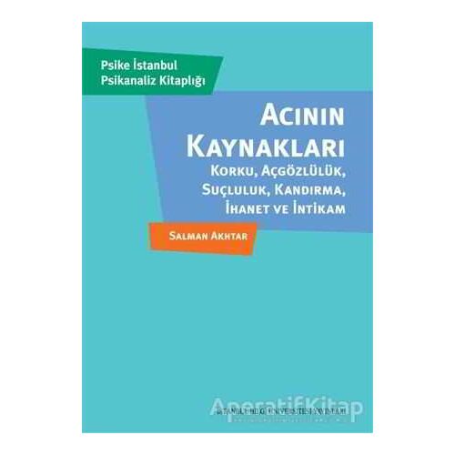 Acının Kaynakları - Salman Akhtar - İstanbul Bilgi Üniversitesi Yayınları