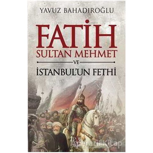 Fatih Sultan Mehmet ve İstanbulun Fethi - Yavuz Bahadıroğlu - Panama Yayıncılık