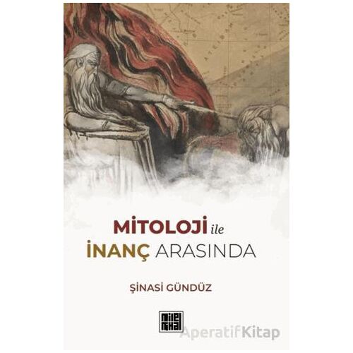 Mitoloji ile İnanç Arasında - Şinasi Gündüz - MilelNihal