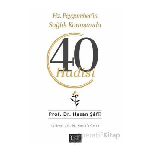 Hz. Peygamber’in Sağlık Konusunda 40 Hadisi - Hasan Şafii - Özgü Yayıncılık