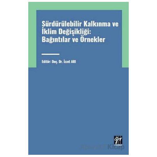 Sürdürülebilir Kalkınma ve İklim Değişikliği: Bağıntılar ve Örnekler - İzzet Arı - Gazi Kitabevi