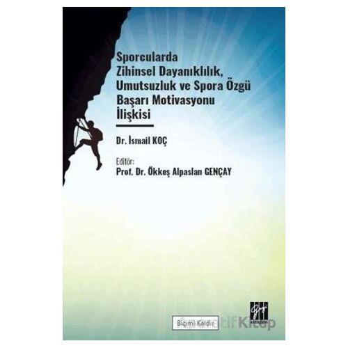 Sporcularda Zihinsel Dayanıklılık Umutsuzluk Ve Spora Özgü Başarı - İsmail Koç - Gazi Kitabevi