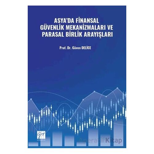 Asya’da Finansal Güvenlik Mekanizmaları Ve Parasal Birlik Arayışları - Güven Delice - Gazi Kitabevi