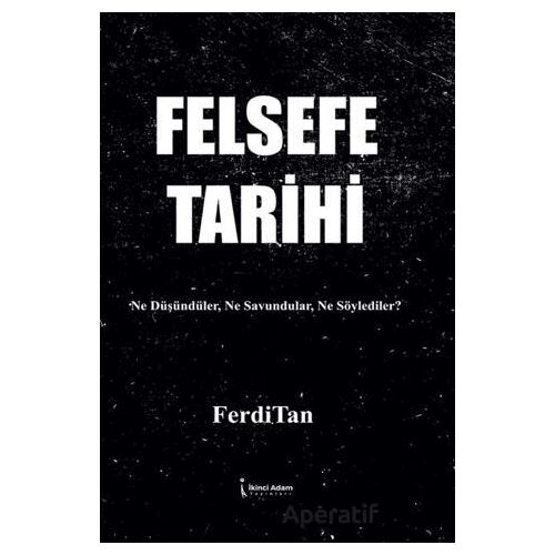 Felsefe Tarihi - FerdiTan - İkinci Adam Yayınları