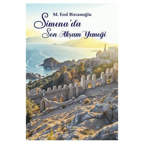 Simena’da Son Akşam Yemeği - Mustafa Erol Bircanoğlu - İkinci Adam Yayınları
