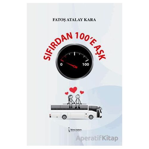 Sıfırdan 100’e Aşk - Fatoş Atalay Kara - İkinci Adam Yayınları