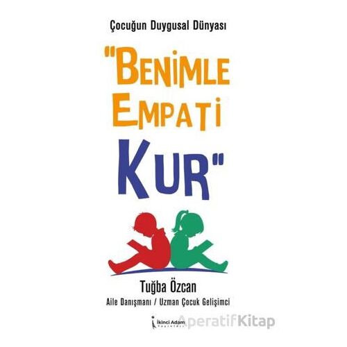 Çocuğun Duygusal Dünyası Benimle Empati Kur - Tuğba Özcan - İkinci Adam Yayınları