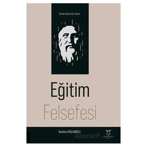 Eğitim Felsefesi - İbrahim Arslanoğlu - Akademisyen Kitabevi
