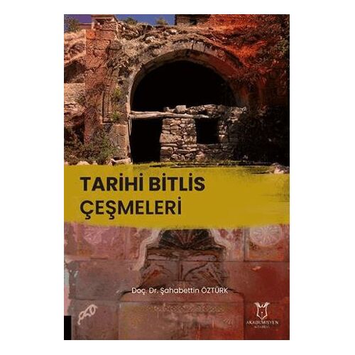 Tarihi Bitlis Çeşmeleri - Şahabettin Öztürk - Akademisyen Kitabevi