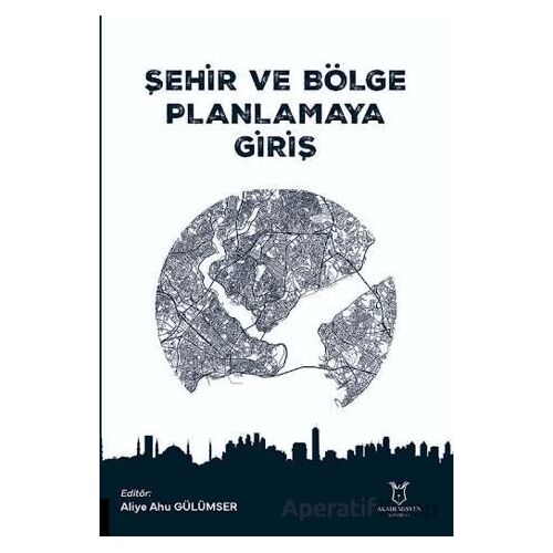 Şehir ve Bölge Planlamaya Giriş - Kolektif - Akademisyen Kitabevi