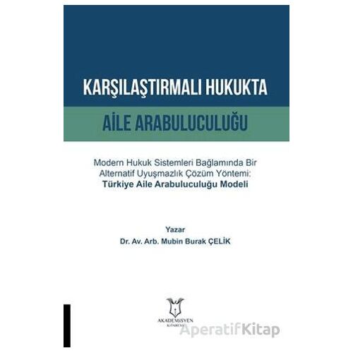 Karşılaştırmalı Hukukta Aile Arabuluculuğu - Mubin Burak Çelik - Akademisyen Kitabevi