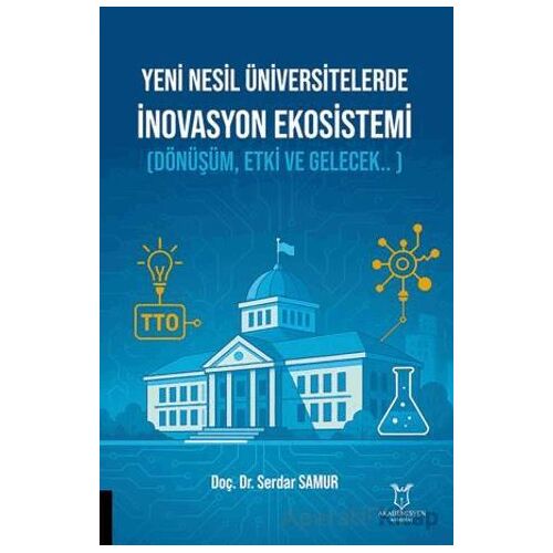 Yeni Nesil Üniversitelerde İnovasyon Ekosistemi (Dönüşüm, Etki ve Gelecek.. )