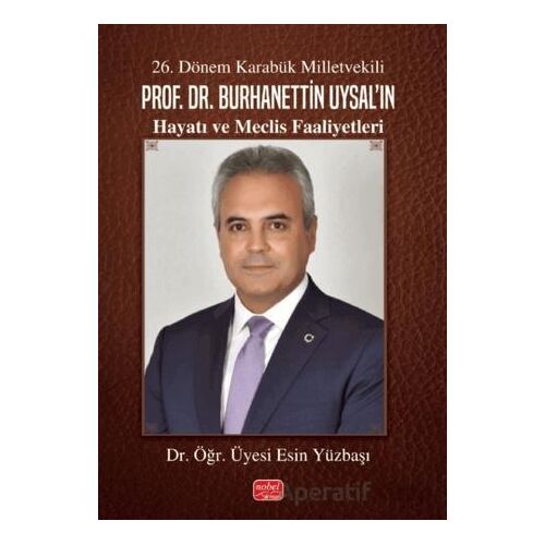26. Dönem Karabük Milletvekili Prof. Dr. Burhanettin Uysal’ın Hayatı ve Meclis Faaliyetleri