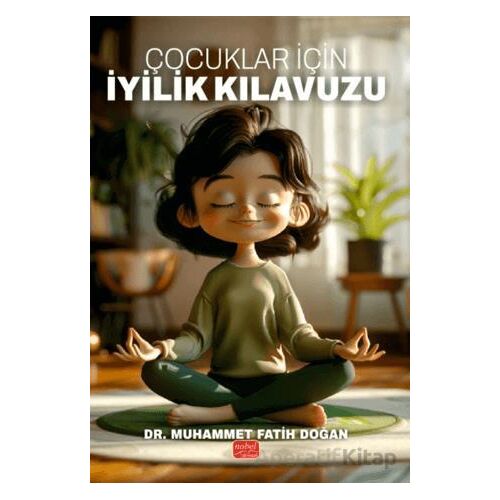Çocuklar İçin İyilik Kılavuzu - Muhammet Fatih Doğan - Nobel Bilimsel Eserler