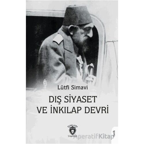 Dış Siyaset ve İnkılap Devri - Lütfi Simavi - Dorlion Yayınları