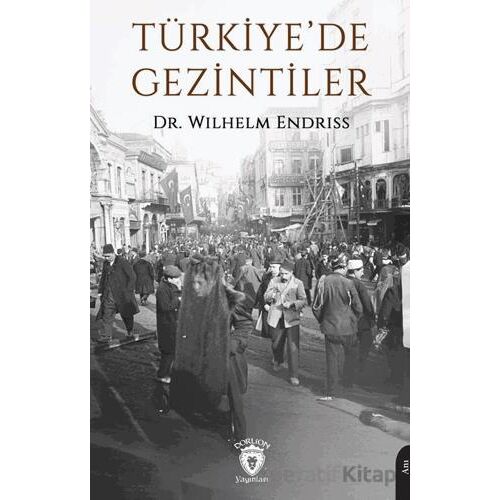 Türkiye’de Gezintiler - Wilhelm Endriss - Dorlion Yayınları