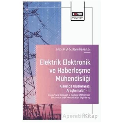 Elektrik - Elektronik ve Haberleşme Mühendisliği Alanında Uluslararası Araştırmalar – III