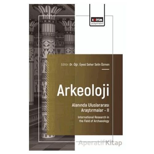 Arkeoloji Alanında Uluslararası Araştırmalar – II