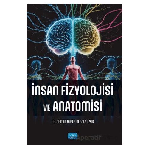 İnsan Fizyolojisi ve Anatomisi - Ahmet Alperen Palabıyık - Nobel Akademik Yayıncılık