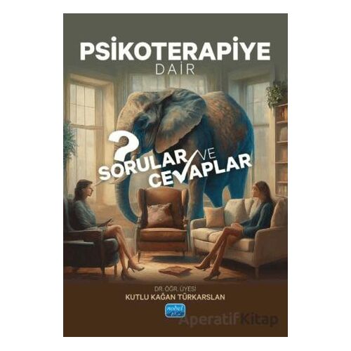 Psikoterapiye Dair Sorular ve Cevaplar - Kutlu Kağan Türkarslan - Nobel Akademik Yayıncılık