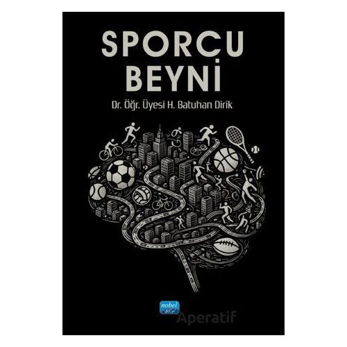 Sporcu Beyni - Batuhan Dirik - Nobel Akademik Yayıncılık