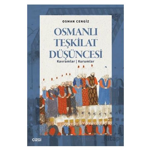 Osmanlı Teşkilat Düşüncesi - Osman Cengiz - Çizgi Kitabevi Yayınları