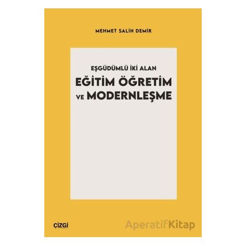 Eşgüdümlü İki Alan Eğitim Öğretim ve Modernleşme - Mehmet Salih Demir - Çizgi Kitabevi Yayınları