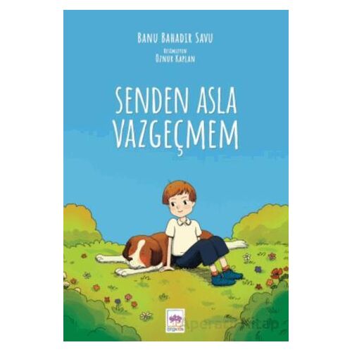 Senden Asla Vazgeçmem - Banu Bahadır Savu - Ötüken Çocuk Yayınları
