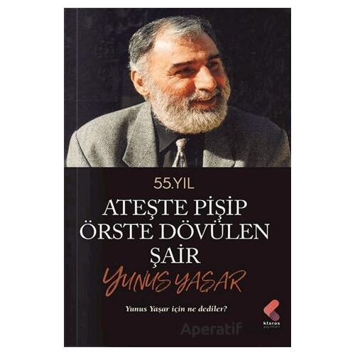 Ateste Pişip Örste Dövülen Şair: Yunus Yaşar - Yunus Yaşar - Klaros Yayınları